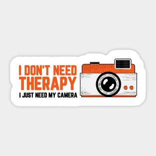 I don't Need Therapy, I Just Need My Camera for the Photography Lover Sticker